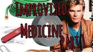 Improvised Medicine part 1
