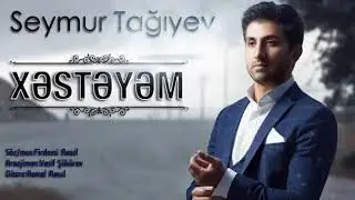 Seymur Tagiyev - Xesteyem