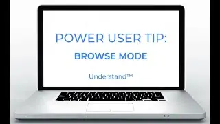 Understand™ Power User Tip: Browse Mode