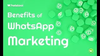 Benefits of WhatsApp Marketing - Start using WhatsTool App for Bulk Sending - WhatsTool Tech