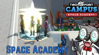 Two Point Campus Strategy & Tactics Deep Dive: Space Academy