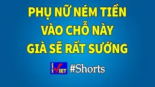 Phụ nữ ném tiền vào chỗ này già rất sướng 