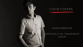 Covid covers, Makedamnsure, originally by Taking Back Sunday