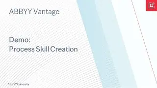 ABBYY Vantage demo: Process Skill Creation