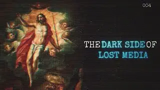 The Dark Side of Lost Media [4]