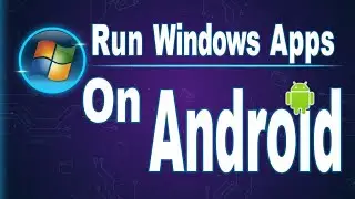 Top 4 Ways To Run Windows Apps On Any Android device 2017