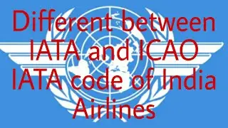 Different between IATA and ICAO, IATA codes of India airlines| Anjali Gupta