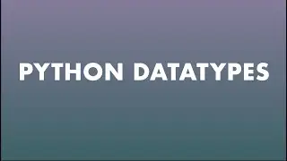 Learning Python in 2021- Data Types In Python
