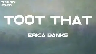 Erica Banks - Toot That (feat. BeatKing) (Lyrics)