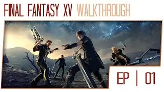 Final Fantasy 15 Walkthrough - Part 1 (PS4 Pro Gameplay High Settings)