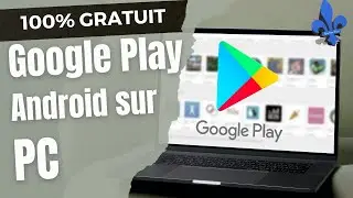 [Tuto] Installer Google Play Store et télécharger toutes les applications Android sur Windows 11