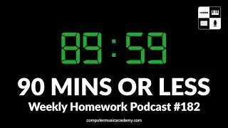 90 Mins or Less - Weekly Homework Podcast 