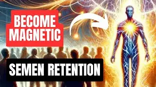 The MAGNETIC Benefits Of Semen Retention You DIDN'T Know!