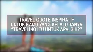 Travel Quote Untuk Kamu yang Selalu Tanya, 