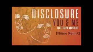 Disclosure ft. Eliza Doolittle - You & Me [Flume RmX]
