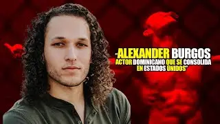 “Alexander Jesús Burgos”  Actor dominicano que se consolida en Estados Unidos