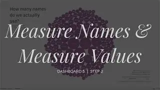 Dashboard 5 | Step 2 (Measure Names and Measure Values)