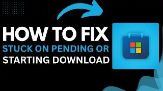 How to Fix Microsoft Store Stuck on Pending or Starting Download (2025 Guide)