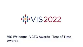 IEEE Vis 2022 - VIS Welcome | VGTC Awards | Test of Time Awards