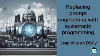 Replacing prompt engineering with systematic programming: Deep dive on DSPy