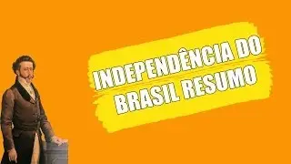 INDEPENDÊNCIA DO BRASIL RESUMO