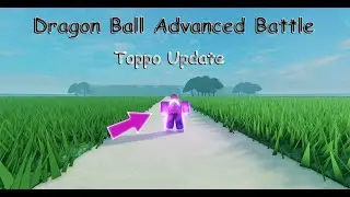Dragon Ball Advanced Battle | Toppo Update + A New Map | Part 1