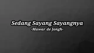 Sedang Sayang Sayangnya - Mawar De Jongh