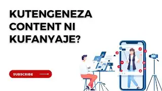 KUTENGENEZA CONTENT NI NINI?