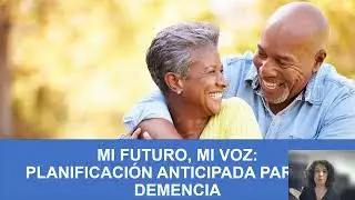 Mi Futuro, Mi Voz: Planificación Anticipada para Demencia