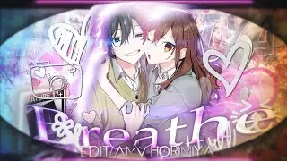 Breathe 💕- “Horimiya” - [AMV/EDIT] 4K!