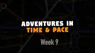 Adventures in Time & Pace - Week 9