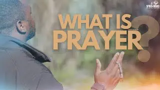 WHAT IS PRAYER?