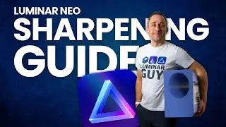Luminar NEO: Ultimate SHARPENING Tutorial