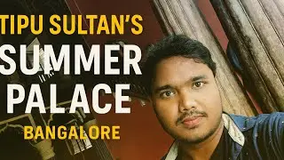 TIPU SULTAN'S SUMMER PALACE, BANGALORE, KARNATAKA Vlog