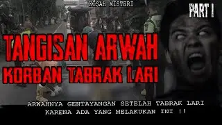 TERSIKSANYA ARWAH KORBAN TABRAK LARI PART 1