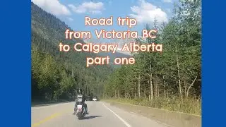 Road trip from Victoria BC to Calgary Alberta  - part one