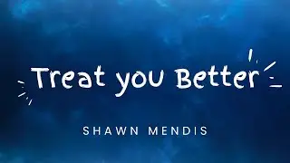 Treat you Better | Shawn Mendis | Lyrics