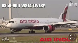 FIRST! AIR INDIA ‘VISTA’ A350 at HEATHROW