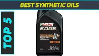 5 Best Synthetic Oils in 2023