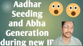 Aadhar Seeding and Abha Generation during new IP