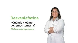 Desvenlafaxina ¿Cuándo y como debemos tomarla? Tu Farmacéutico Informa