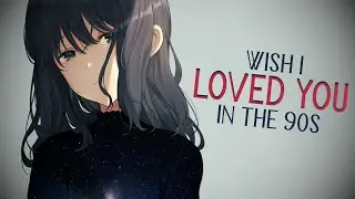 Nightcore - wish i loved you in the 90s // lyrics