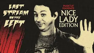 Last Stream on The Left /// July 9th, 2024 - Nice Lady Edition