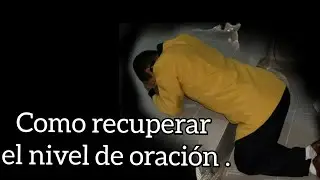 Como Recuperar El Nivel De Oración 🙏