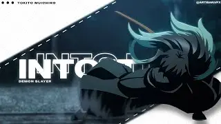 INTO IT | TOKITO MUICHIRO DEMON SLAYER | [EDIT/AMV]