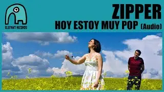 ZIPPER - Hoy Estoy Muy Pop [Audio]