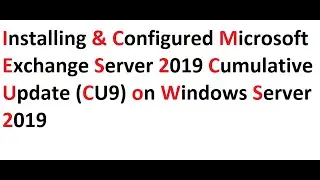 Installing And Configured Microsoft Exchange Server 2019 CU9 on Server 2019