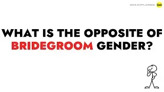 What is the opposite of bridegroom gender ? || QnA Explained