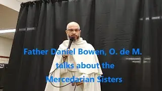 Father Daniel speaks about the Mercedarian Sisters