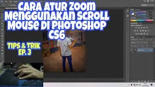Cara Mengatur Zoom Dengan Scroling Mouse di Photoshop CS6